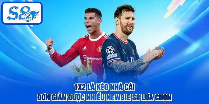 1x2 là kèo nhà cái đơn giản được nhiều newbie S8 lựa chọn