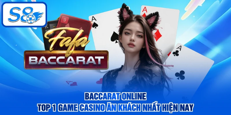 Baccarat Online - Top 1 Game Casino Ăn Khách Nhất Hiện Nay
