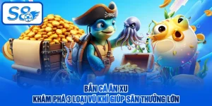 Bắn Cá Ăn Xu - Khám Phá 3 Loại Vũ Khí Giúp Săn Thưởng Lớn