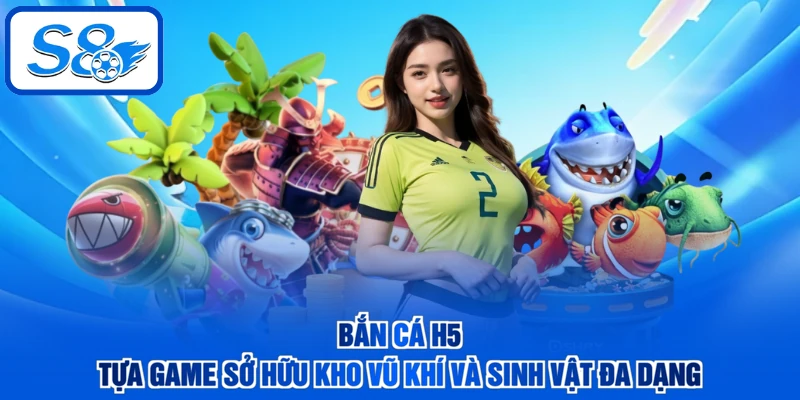 Bắn Cá H5 - Tựa Game Sở Hữu Kho Vũ Khí Và Sinh Vật Đa Dạng