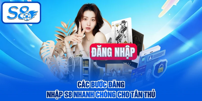 Các bước đăng nhập S8 nhanh chóng cho tân thủ