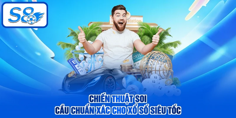 Chiến thuật soi cầu chuẩn xác cho xổ số siêu tốc