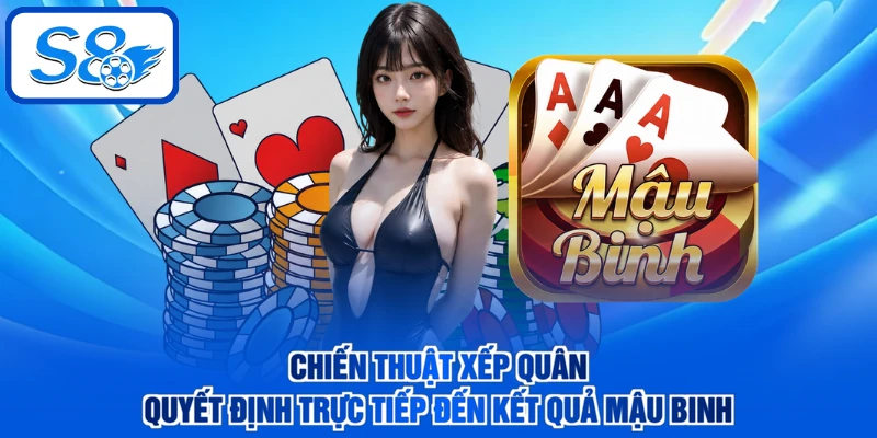 Chiến thuật xếp quân quyết định trực tiếp đến kết quả Mậu binh