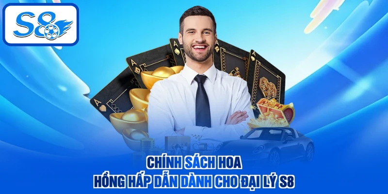 Chính sách hoa hồng hấp dẫn dành cho đại lý S8