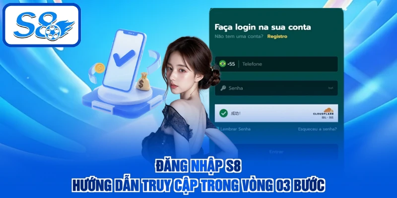 Đăng Nhập S8 - Hướng Dẫn Truy Cập Trong Vòng 03 Bước