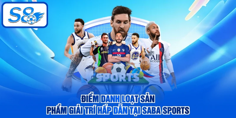 Điểm danh loạt sản phẩm giải trí hấp dẫn tại SABA Sports