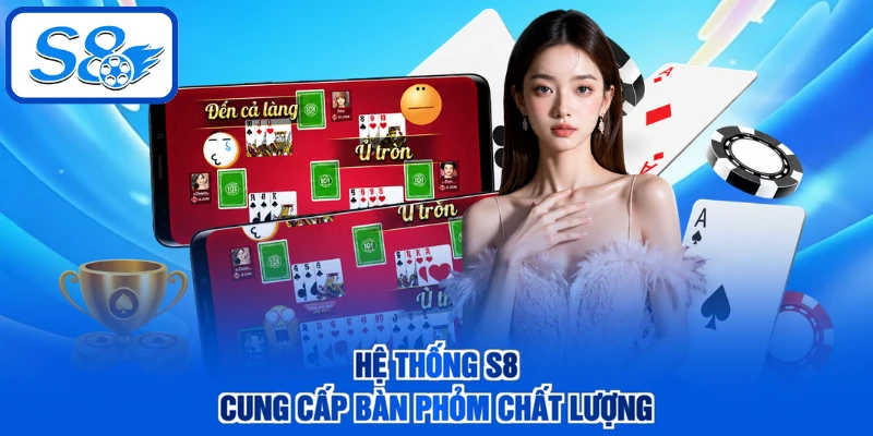Hệ thống S8 cung cấp bàn Phỏm chất lượng