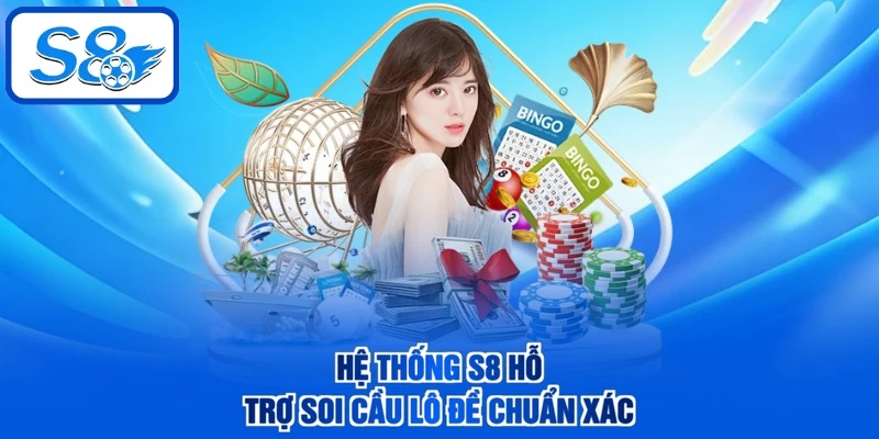 Hệ thống S8 hỗ trợ soi cầu lô đề chuẩn xác