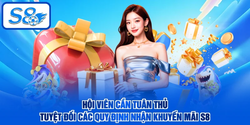 Hội viên cần tuân thủ tuyệt đối các quy định nhận khuyến mãi S8