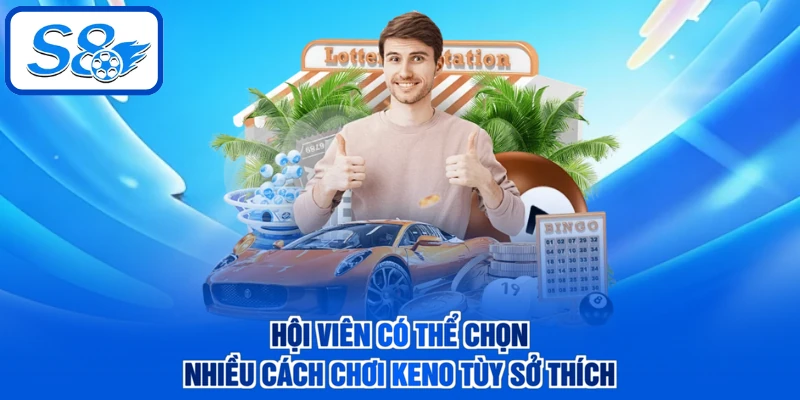 Hội viên có thể chọn nhiều cách chơi Keno tùy sở thích