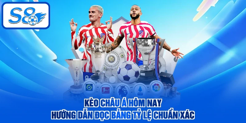 Kèo Châu Á Hôm Nay - Hướng Dẫn Đọc Bảng Tỷ Lệ Chuẩn Xác