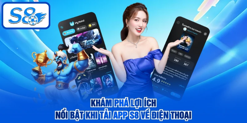 Khám phá lợi ích nổi bật khi tải app S8 về điện thoại