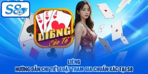 Liêng - Hướng Dẫn Chi Tiết Luật Tham Gia Chuẩn Xác Tại S8