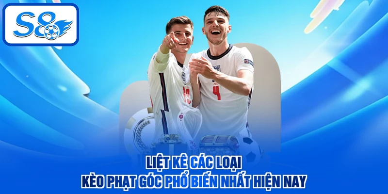 Liệt kê các loại kèo phạt góc phổ biến nhất hiện nay