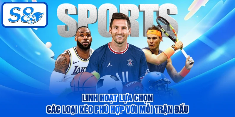 Linh hoạt lựa chọn các loại kèo phù hợp với mỗi trận đấu