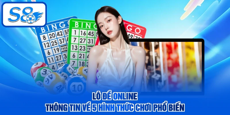 Lô Đề Online - Thông Tin Về 5 Hình Thức Chơi Phổ Biến