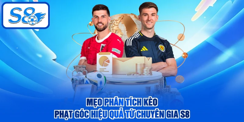 Mẹo phân tích kèo phạt góc hiệu quả từ chuyên gia S8