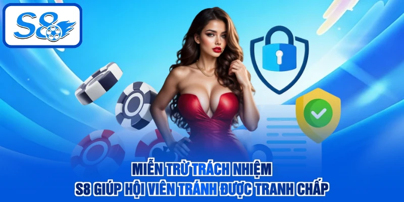 Miễn trừ trách nhiệm S8 giúp hội viên tránh được tranh chấp