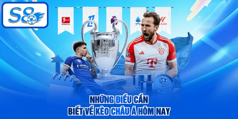 Những điều cần biết về kèo châu Á hôm nay
