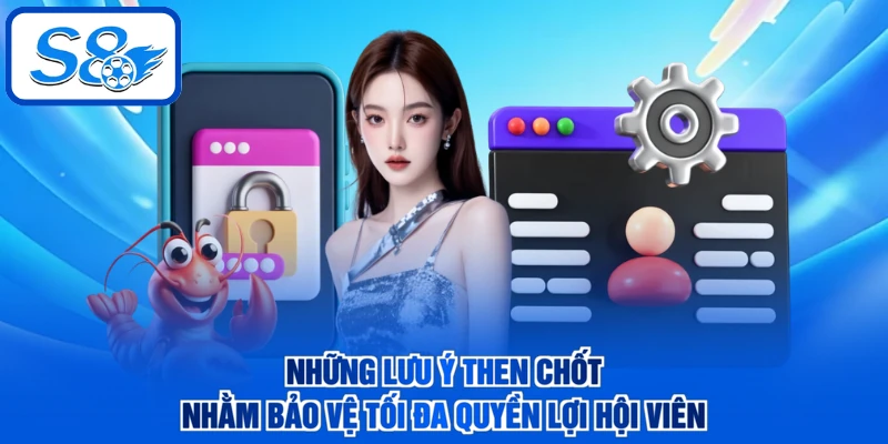Những lưu ý then chốt nhằm bảo vệ tối đa quyền lợi hội viên
