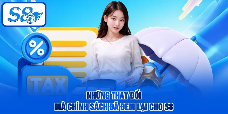 Những thay đổi mà chính sách đã đem lại cho S8