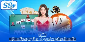 Phỏm - Hướng Dẫn 3 Quy Tắc Ghép Tụ Cùng Cách Tính Điểm