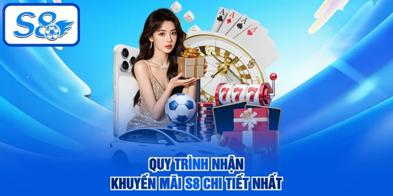 Quy trình nhận khuyến mãi S8 chi tiết nhất