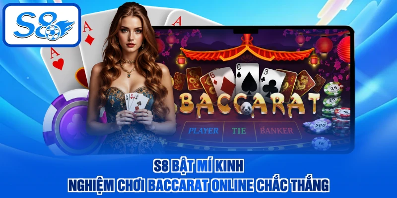 S8 bật mí kinh nghiệm chơi Baccarat online chắc thắng