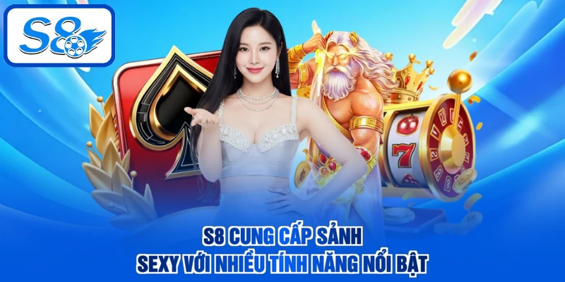 S8 cung cấp sảnh Sexy với nhiều tính năng nổi bật