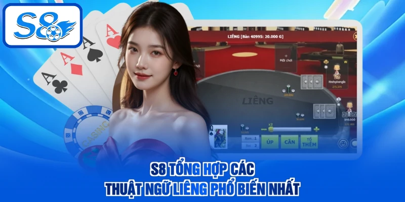 S8 tổng hợp các thuật ngữ Liêng phổ biến nhất