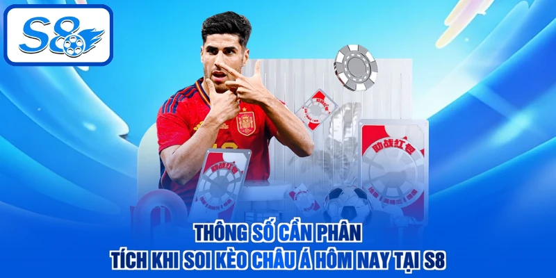 Thông số cần phân tích khi soi kèo châu Á hôm nay tại S8