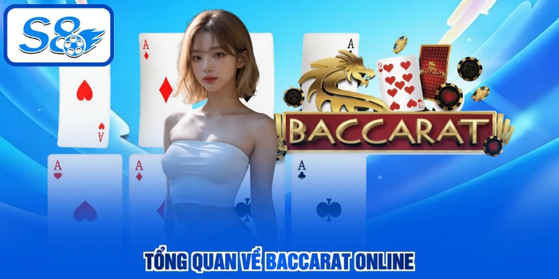Tổng quan về Baccarat online