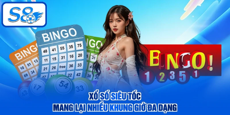 Xổ số siêu tốc mang lại nhiều khung giờ đa dạng